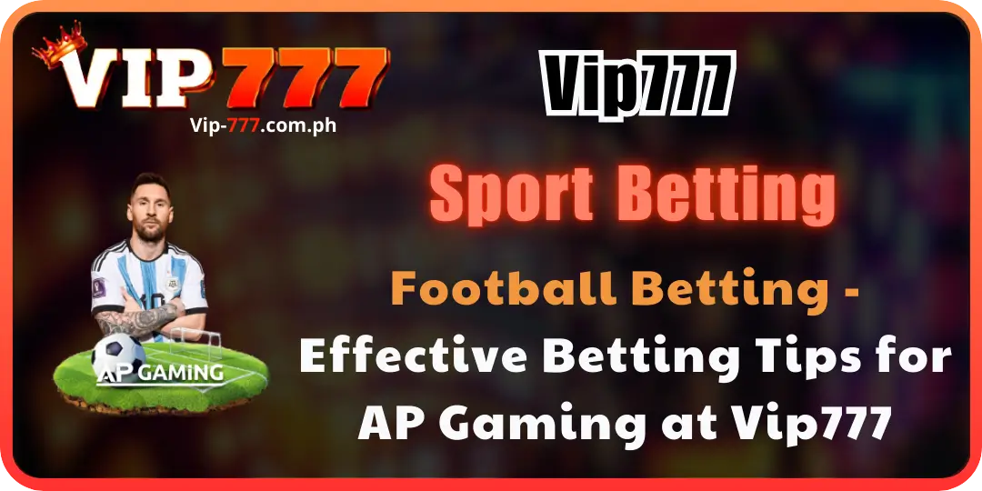 Football Betting - Effective Betting Tips for AP Gaming at Vip777