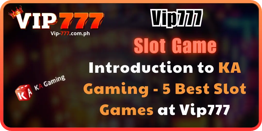 Introduction to KA Gaming at Vip777