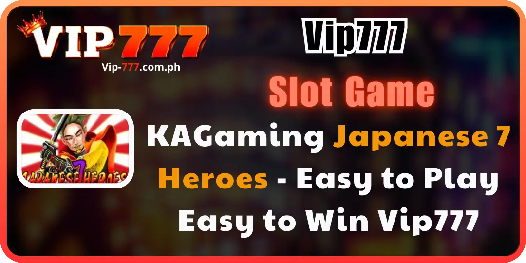 KAGaming Japanese 7 Heroes - Easy to Play Easy to Win vip777