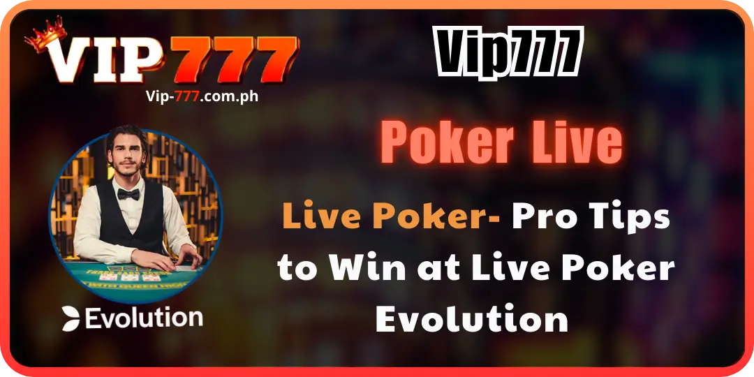 Live Poker- Pro Tips to Win at Live Poker Evolution vip777