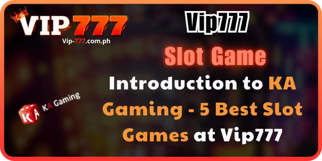 Introduction to KA Gaming at Vip777